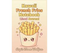 Kawaii French Fries Notebook - Cute Street Snack Lined Journal for Fun Daily Writing: Kawaii Fries Cartoon Cover in a Playful Snack-Themed Style, ideal for notes, journaling and creative ideas