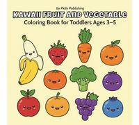 Kawaii Fruit and Vegetable Coloring Book for Toddlers Ages 3-5: Cute Healthy Food Art Activity for Preschool Kids