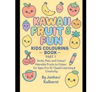 Kawaii Fruit Fun: Kids Colouring Book - Part 1: Smile, Peel, and Colour! Adorable Fruits to Colour for Ages 3 to 10 | Sweet Learning & Creativity with Janhavi Kulkarni
