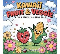 Kawaii Fruit & Veggie - A Fun & Healthy Coloring Book: A Bold & Easy Coloring Book Featuring Cute Fruits and Veggies - Perfect for Adults, Teens, and ... Have Fun! (Coloring Books: Flower, Garden)