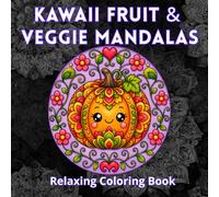 Kawaii Fruit & Veggie Mandalas Coloring Book: Cute Kawaii Fruits and Vegetables Filled with Mandala Patterns for Relaxing Coloring Fun (Bold Mandalas)