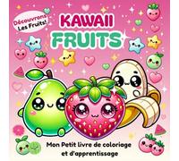 Kawaii Fruits: Adorable petit livre de coloriage éducatif avec 54 Fruits à découvrir idéal pour les enfants de 3 à 7 : ils colorient, s’amusent et ... fruits tout en développant leur motricité.