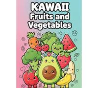 [KAWAII] Fruits and Vegetables Coloring Book: Bold and Easy Designs for Kids: Perfect for ages 2-4 and 3-5! Easy-to-color thick lines and lots of cute ... coloring book. (KAWAII Coloring Book)