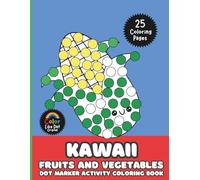 Kawaii Fruits and Vegetables Dot Marker Activity Coloring Book For Kids: Cute, Simple, Big Images For Boys, Girls, Toddlers and Kids Ages 2-4, 3-5, 6-8