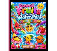 Kawaii Fruits at the Water Park Coloring Book: Bold & Easy Summer Splash Coloring Pages with Cute Fruit Friends, Water Slides, Pools, and Vacation Fun for Kids (FUNNY FRUITS ADVENTURES!!!)