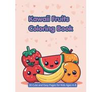 Kawaii Fruits Coloring Book: 30 Cute and Easy Pages for Kids Ages 4-8 (Kawaii Coloring Book Series)