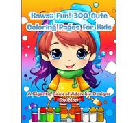 Kawaii Fun! 300 Cute Coloring Pages for Kids: A Gigantic Book of Adorable Designs to Color: Perfect Activity Book for Kids Who Love Kawaii - 300 Unique Pages of Joyful, Cute Characters