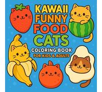Kawaii Funny Food Cats Coloring Book for Kids & Adults: Adorable Cat-Food Mashups for Relaxing, Fun, and Creative Coloring