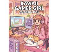Kawaii Gamer Girl Coloring Book: Kawaii Gamer Girl Coloring Book: Cute Cozy Gaming Pages with Anime Girls, Cats, Controllers and Gaming Setups