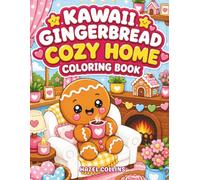 Kawaii Gingerbread Cozy Home Coloring Book: Fun Activity Pages Featuring Cute Cottage Scenes, Sweet Treats, and Happy Family Moments