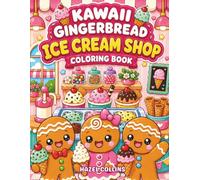 Kawaii Gingerbread Ice Cream Shop Coloring Book: Cute Activity Pages Featuring a Cozy Ice Cream Shop and Sweet Frozen Desserts