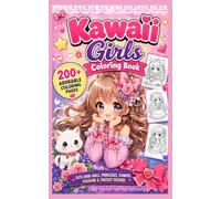 Kawaii Girls Coloring Book: 200+ Adorable Chibi Anime Girls, Princesses, Flowers, Fashion, and Fantasy Coloring Pages for Kids,