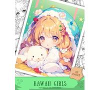 Kawaii Girls Coloring Book for Adults and Teens: Cute Cozy Anime-Inspired Coloring Pages with Fashion, Pets, Sweets and Dreamy Scenes: 62 Adorable ... Relaxation, Stress Relief and Creative Fun
