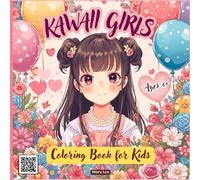 KAWAII GIRLS COLORING BOOK FOR KIDS AGES 6+: FEATURES 40 ADORABLE ILLUSTRATIONS FILLED WITH CHARMING GIRLS, TRENDY FASHION OUTFITS, FLOWERS, AND CUTE ACCESSORIES