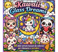 Kawaii Glass Dreams: 50 dolci vetrate kawaii da colorare per rilassarsi e sorridere