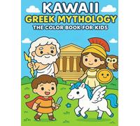 Kawaii Greek Mythology - The Color Book for Kids: Meet the cutest gods, heroes, and monsters of Ancient Greece!