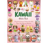 Kawaii Häkeln Buch: 35 bezaubernde Amigurumi-Anleitungen für niedliche Figuren, Tiere & Deko zum Selbermachen