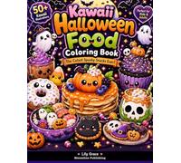 Kawaii Halloween Food Coloring Book: Adorable Cute Spooky Snacks, Ghost Treats & Pumpkin Desserts for Kids and Adults
