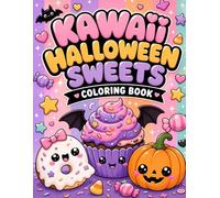Kawaii Halloween Sweets Coloring Book: Cute and Cozy Spooky Desserts for Relaxing Coloring Fun: Adorable Spooky Desserts, Cute Halloween Treats, and Cozy Kawaii Coloring Pages for Teens and Adults