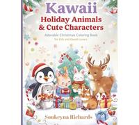 Kawaii Holiday Animals & Cute Characters: Adorable Christmas Coloring Book for Kids and Kawaii Lovers: A Cute and Festive Coloring Adventure Featuring ... Snowy Scenes, and Holiday Cheer for All Ages