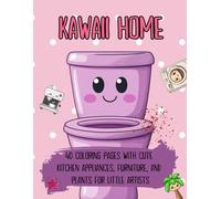 Kawaii Home: 40 Coloring Pages with Cute Kitchen Appliances, Furniture, and Plants for Little Artists
