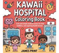 Kawaii Hospital Coloring Book: Cute and Simple Medical Scenes for Kids, Toddlers, and Aspiring Health Heroes