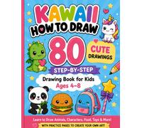 Kawaii How to Draw: 80 Cute Drawings Step-by-Step: A Drawing Book for Kids Ages 4-8 with Practice Space to Create Your Own Art