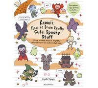 Kawaii: How to draw Really Cute Spooky Stuff: Draw a Whole Host of Frightful Characters in the Cutest Style Ever