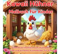 Kawaii Hühner Malbuch für Kinder: Süße Bauernhoftiere zum Ausmalen - Lustige und einfache Ausmalbilder für Kinder von 4 bis 8 Jahren