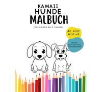 Kawaii Hunde Malbuch - Süße Hunderassen zum Ausmalen für Kinder ab 4: Fördert Kreativität, Feinmotorik und Konzentration bei Kindern ab 4 (Kawaii Ausmalbilder)
