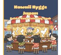 Kawaii Hygge Japan Bold & Easy Coloring Book: Cute Cozy Anime Scenes of Japanese Folklore, Food, Temples, Tea Rituals, and Everyday Life for Relaxation and Mindful Coloring
