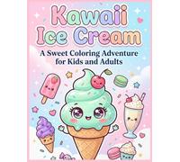Kawaii Ice Cream A Sweet Coloring Adventure for Kids and Adults: 40Adorable and Relaxing Dessert Illustrations to Spark Creativity and Calm Your Mind