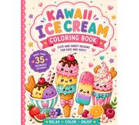 Kawaii Ice Cream Coloring Book: Cute And Sweet Designs For Kids And Adult