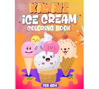 Kawaii Ice Cream Coloring Book For Kids: Cute and Fun Sweet Treat Illustrations to Color for Relaxation and Stress Relief