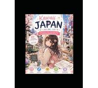 Kawaii Japan Coloring Book Beautiful Anime Girls, Festivals, Cafés, Sakura & Everyday Japan: Cute Anime Girls, Cozy Japanese Scenes, Kawaii Fashion, ... Moments for Stress Relief and Creativity