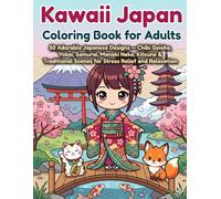 Kawaii Japan Coloring Book for Adults: 50 Adorable Japanese Designs - Chibi Geisha, Yokai, Samurai, Maneki Neko, Kitsune & Traditional Scenes for Stress Relief and Relaxation