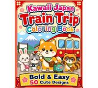 Kawaii Japan Train Trip Coloring Book: Cute Animal Travelers, Japanese Local Trains and Bold Easy Designs for Adults, Teens and Kids