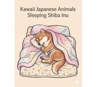 Kawaii Japanese Animals: Sleeping Shiba Inu: Bold & Easy Coloring Book for Adults and Teens featuring Adorable Napping Shiba Inu Dogs. Simple and Relaxing Designs for Stress Relief.