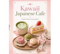 Kawaii Japanese Cafe: 37 Bold & Easy Designs - Cute Japanese Sweets, Matcha Treats & Cozy Cafes