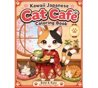 Kawaii Japanese Cat Café Coloring Book: Cute Cats, Matcha Tea, Sweet Treats, Relaxing Cafe Scenes and Bold Easy Designs for Kids, Teens and Adults