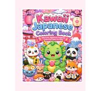 Kawaii Japanese Coloring Book for Kids & Adults: 100 Cute and Easy Japanese-Inspired Coloring Pages Featuring Dragons, Sushi, Lucky Cats, Animals, Food, Flowers, and More