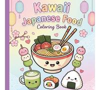 Kawaii Japanese Food Coloring Book: 40 Super Cute and Yummy Illustrations of Sushi, Ramen, Snacks and Sweets | Fun, Easy and Relaxing Coloring Pages for Kids, Teens, and Adults (Includes Color Guides)