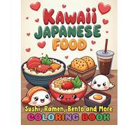 Kawaii Japanese Food Sushi Ramen Bento and More Coloring Book for Kids Adults: 102 Cute Japanese Snacks and Dishes Pages to Color For Relaxation and Fun