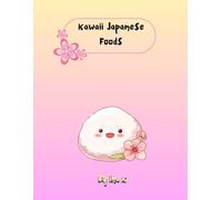 Kawaii Japanese Foods Coloring Book: A Cute and Fun Coloring Adventure with Sushi, Ramen, and More!