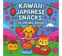 Kawaii Japanese Snacks Coloring Book: Super Cute Japanese Snacks and Treats to Color | Kawaii Relaxation for Kids, Teens, and Adults | Perfect for Travel, Gifts, and Home