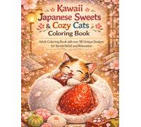 Kawaii Japanese Sweets & Cozy Cats Coloring Book: Adult Coloring Book with over 50 Unique Designs for Stress Relief and Relaxation