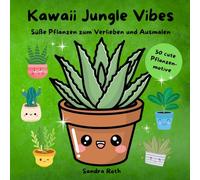 Kawaii Jungle Vibes - 50 cute Pflanzenmotive: Süße Pflanzen zum Verlieben und Ausmalen