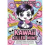 Kawaii Killer Hunt, Cute Meets Creepy in This True Crime Word Search for Adults: An Adult True Crime Puzzle & Serial Killer Word Search for Adults