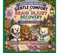 Kawaii Kind Healing™: Gentle Comfort for Brain Injury Recovery: Healing doesn't happen all at once-and it doesn't have to. (Kawaii Kind family)
