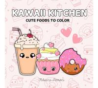 Kawaii Kitchen: Cute Foods to Color: Adorable Food Coloring Book for Adults and Kids | Kawaii Designs with Anti-Bleed Pages for a Worry-Free Coloring Experience